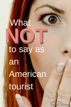 Top dumb things not to say as an american tourist