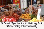 Tips for eating internationally and not getting sick